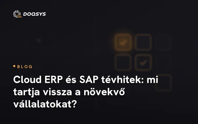 Cloud ERP és SAP tévhitek: mi tartja vissza a növekvő vállalatokat?