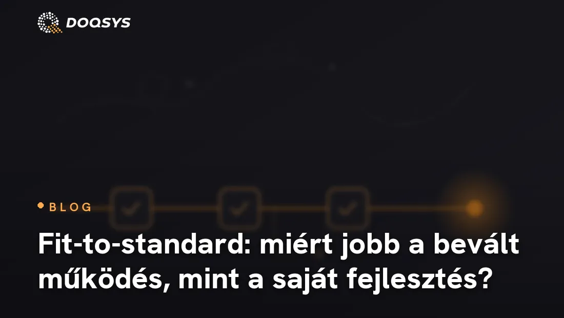 Fit-to-standard: miért jobb a bevált működés, mint a saját fejlesztés?