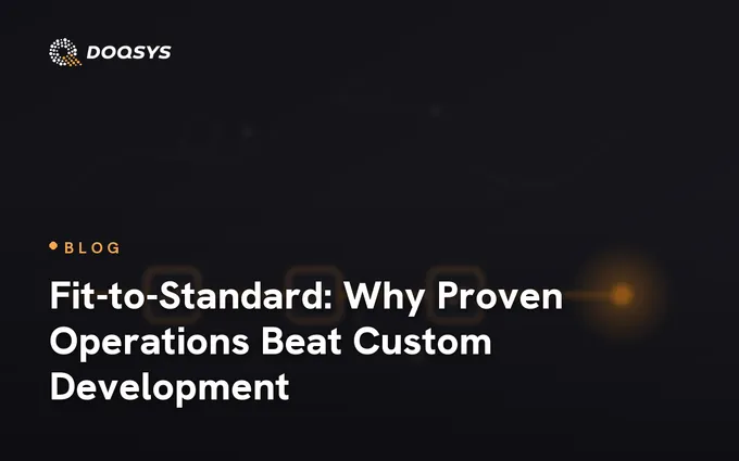 Fit-to-Standard: Why Proven Operations Beat Custom Development